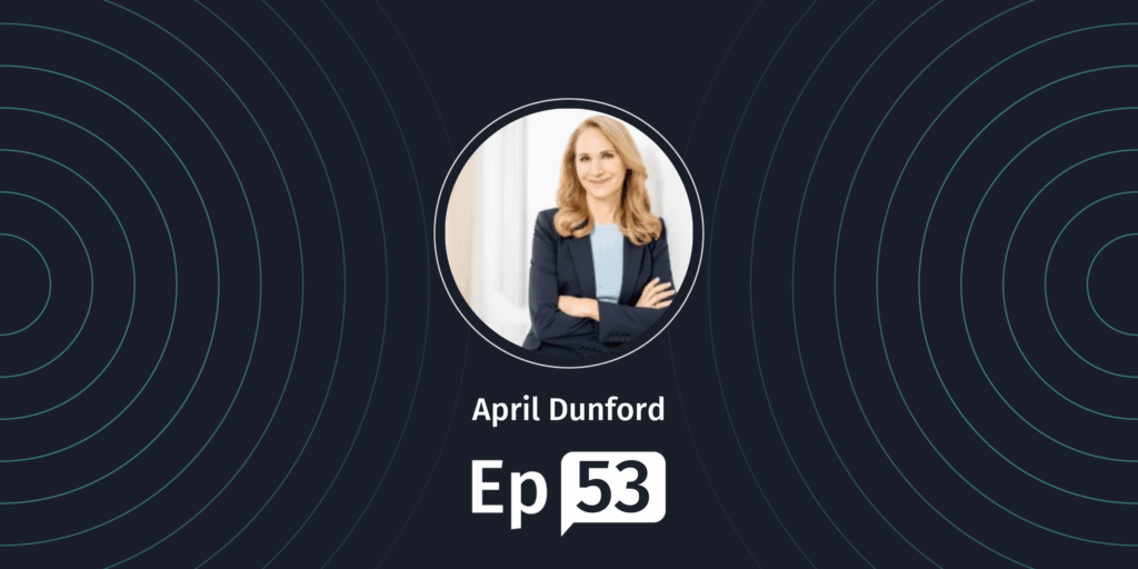 Behind the Product episode 53 - April Dunford